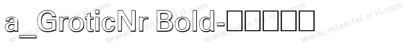 a_GroticNr Bold字体转换